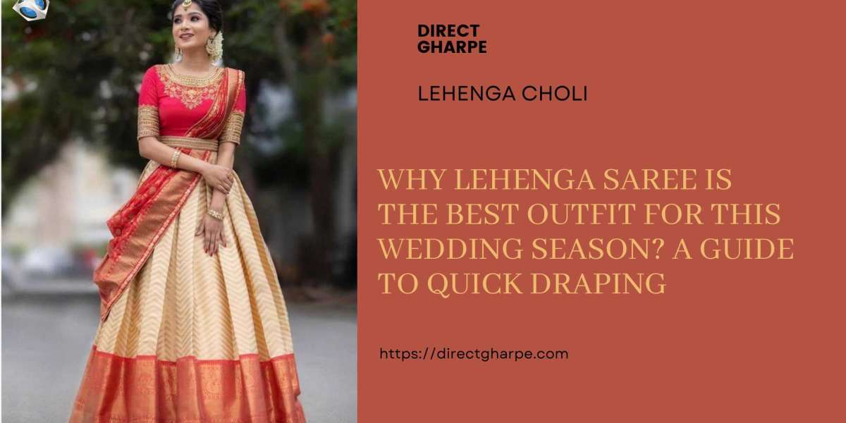 Why Lehenga Saree is the Best Outfit for this Wedding Season? A Guide to Quick Draping