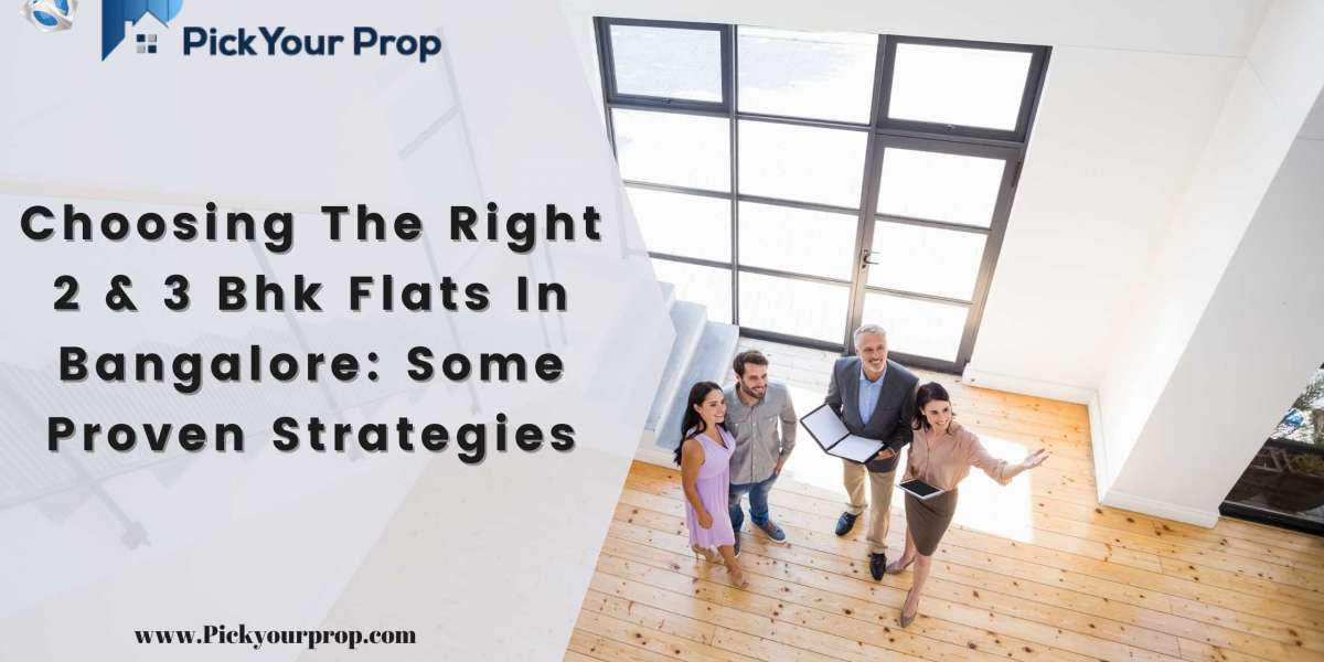 Choosing The Right 2 & 3 Bhk Flats In Bangalore: Some Proven Strategies