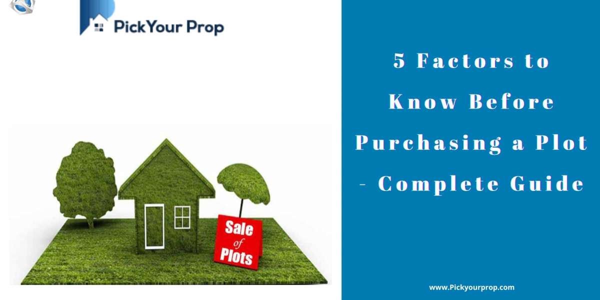 5 Factors to Know Before Purchasing a Plot - Complete Guide