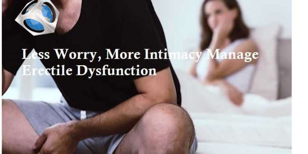 Less Worry, More Intimacy Manage Erectile Dysfunction