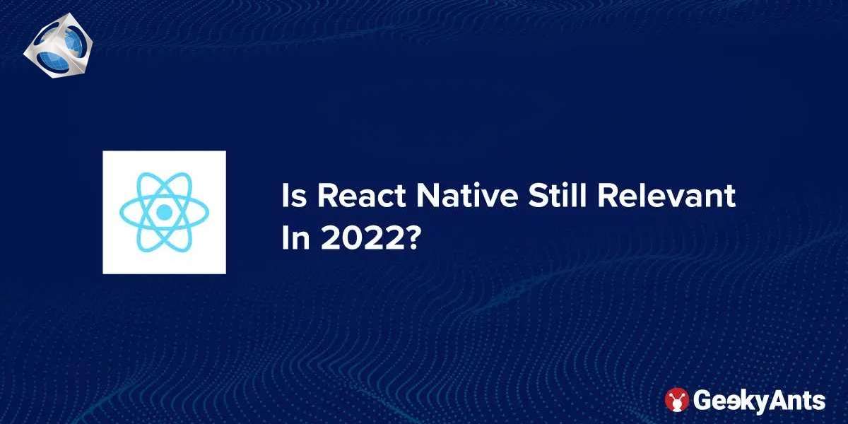 Is React Native Still Relevant In 2022?
