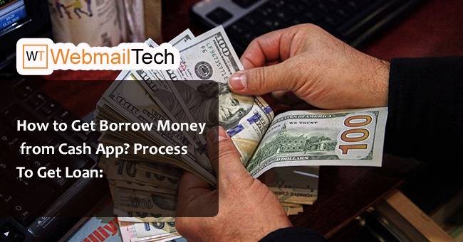 How to Get Borrow Money From Cash App In 2022- Webmailtech