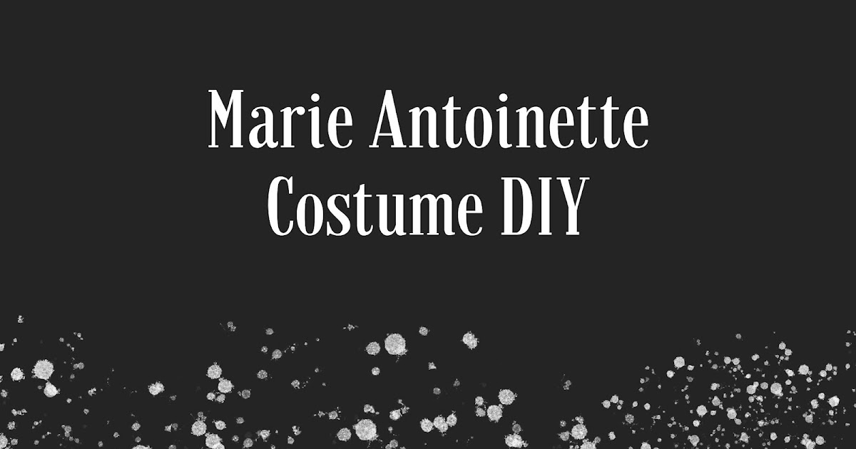 Marie Antoinette Costume DIY - Get the royal look for Halloween