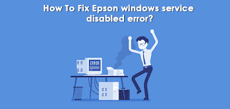 How can we rectify the Epson windows service disabled error?
