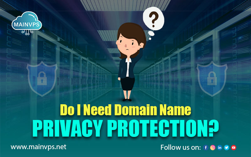 Do I Need Domain Name Privacy Protection? - Mainvps Blog