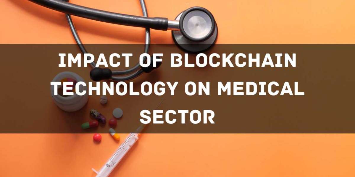 Impact of Blockchain Technology on Medical Sector