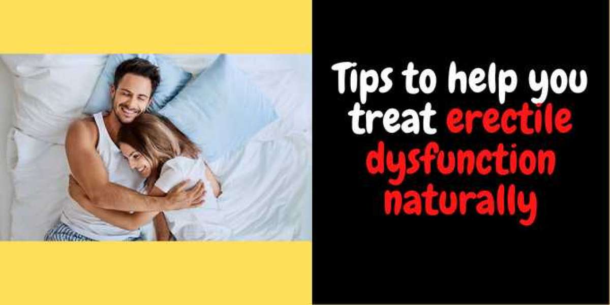 Tips to help you treat erectile dysfunction naturally