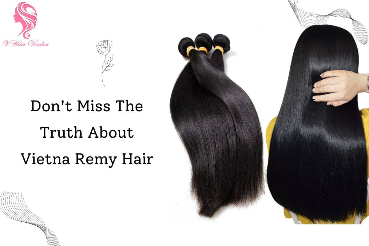 Vietnam remy hair and in depth information you cannot miss