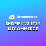Shopify vs Etsy LitCommerce Profile Picture