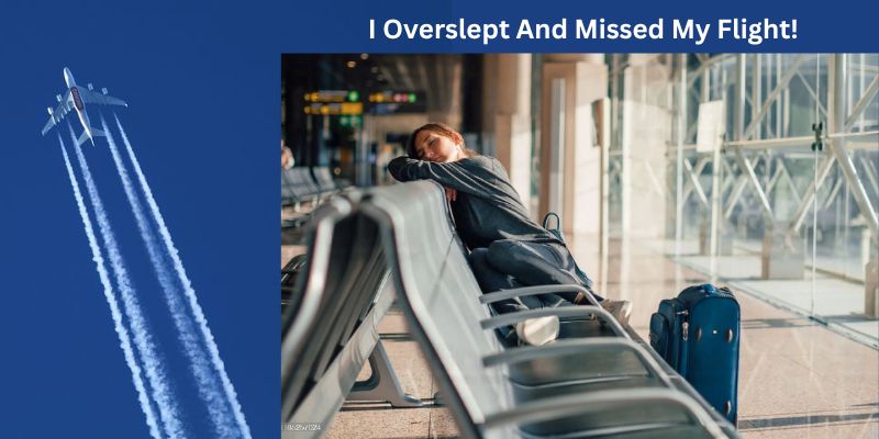 What To Do If I Overslept And Missed My Flight?