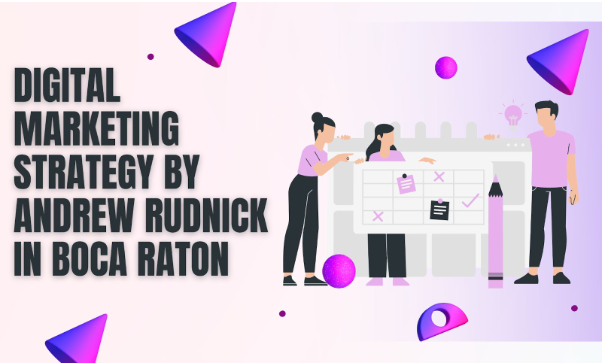 Digital Marketing Strategy by Andrew Rudnick  in Boca Raton -