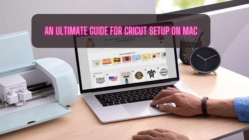 An Ultimate Guide for Cricut Setup on Mac