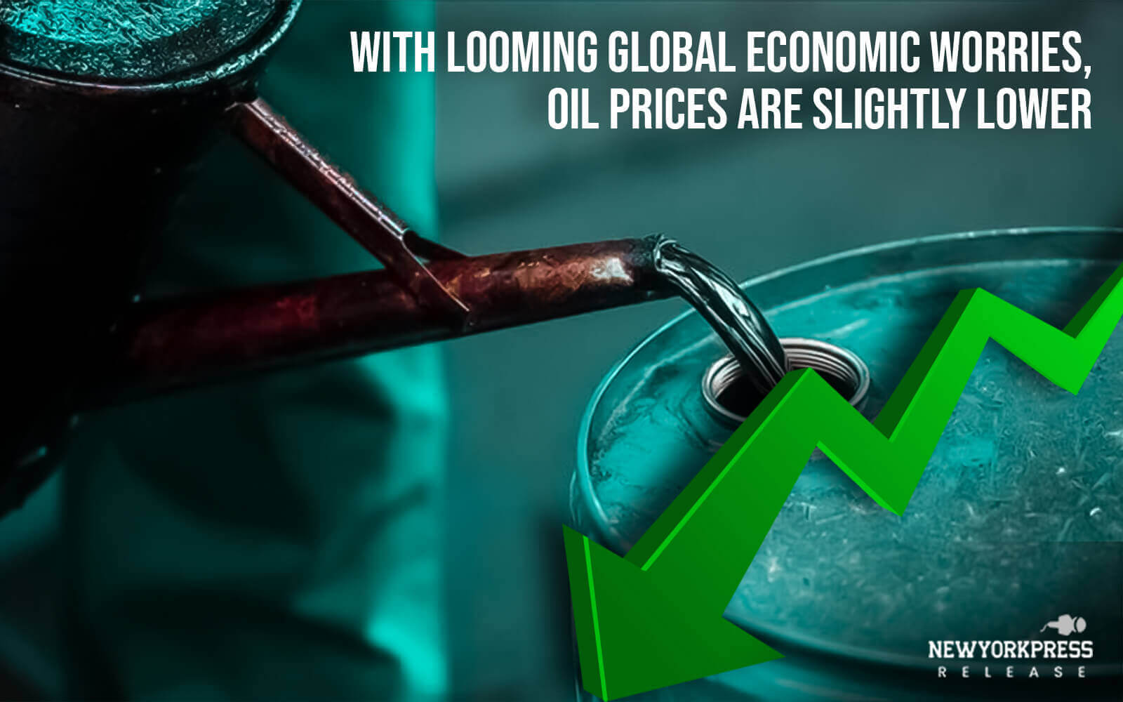 With looming global economic worries, oil prices are slightly lower. - New York Press Release