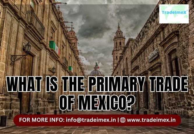 WHAT IS THE PRIMARY TRADE OF MEXICO? - AtoAllinks