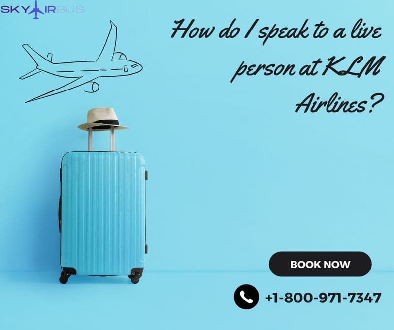 How do I speak to a person at KLM? | +1-800-971-7347 - Skyairbus