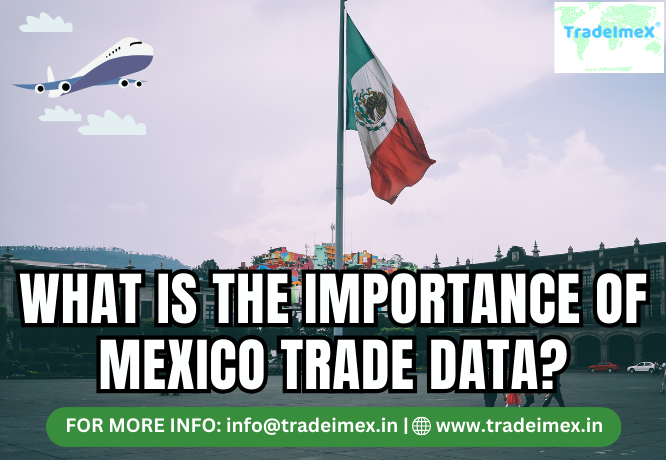 WHAT IS THE IMPORTANCE OF MEXICO TRADE DATA? - Businessporting.com