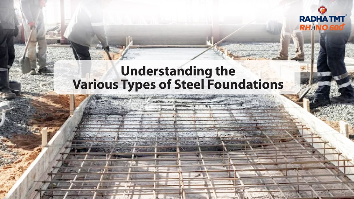 Understanding the Various Types of Steel Foundations - Radha TMT Blog