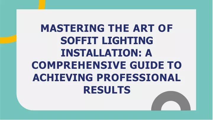 PPT - Mastering the Art of Soffit Lighting Installation A Comprehensive Guide to Achieving Professional Results (wecompress.co PowerPoint Presentation - ID:12795662